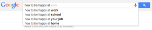 Google query list shows "How to be happy at work" as top google search.