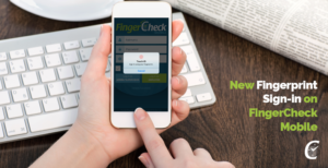 New fingerprint sign-in on mobile with Fingercheck's mobile app.
